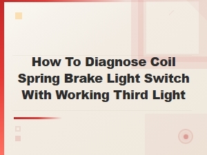 How to Diagnose Coil Spring Brake Light Switch with Working Third Light