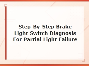 Brake Light Switch Diagnosis for Partial Light Failure: Step-by-Step Guide