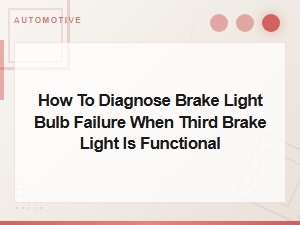 Diagnosing Brake Light Bulb Failure When Third Brake Light Works