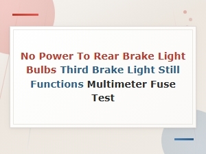 No Power to Rear Brake Lights but Third Brake Light Works — Fuse and Multimeter Testing Guide