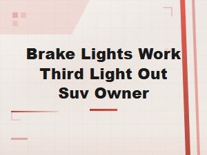 Brake Lights Work Third Light Out Suv Owner