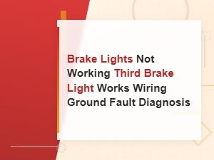 Brake Lights Not Working but Third Brake Light Works: Wiring and Ground Fault Diagnosis