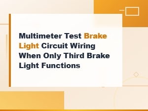 Multimeter Test Brake Light Circuit Wiring When Only Third Brake Light Functions